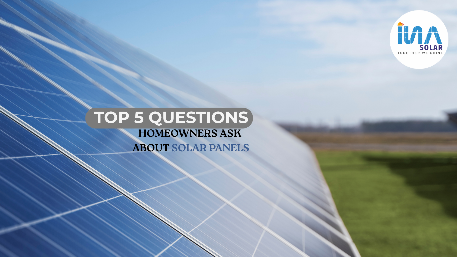 Top 5 Questions Homeowners Ask About Solar Panels